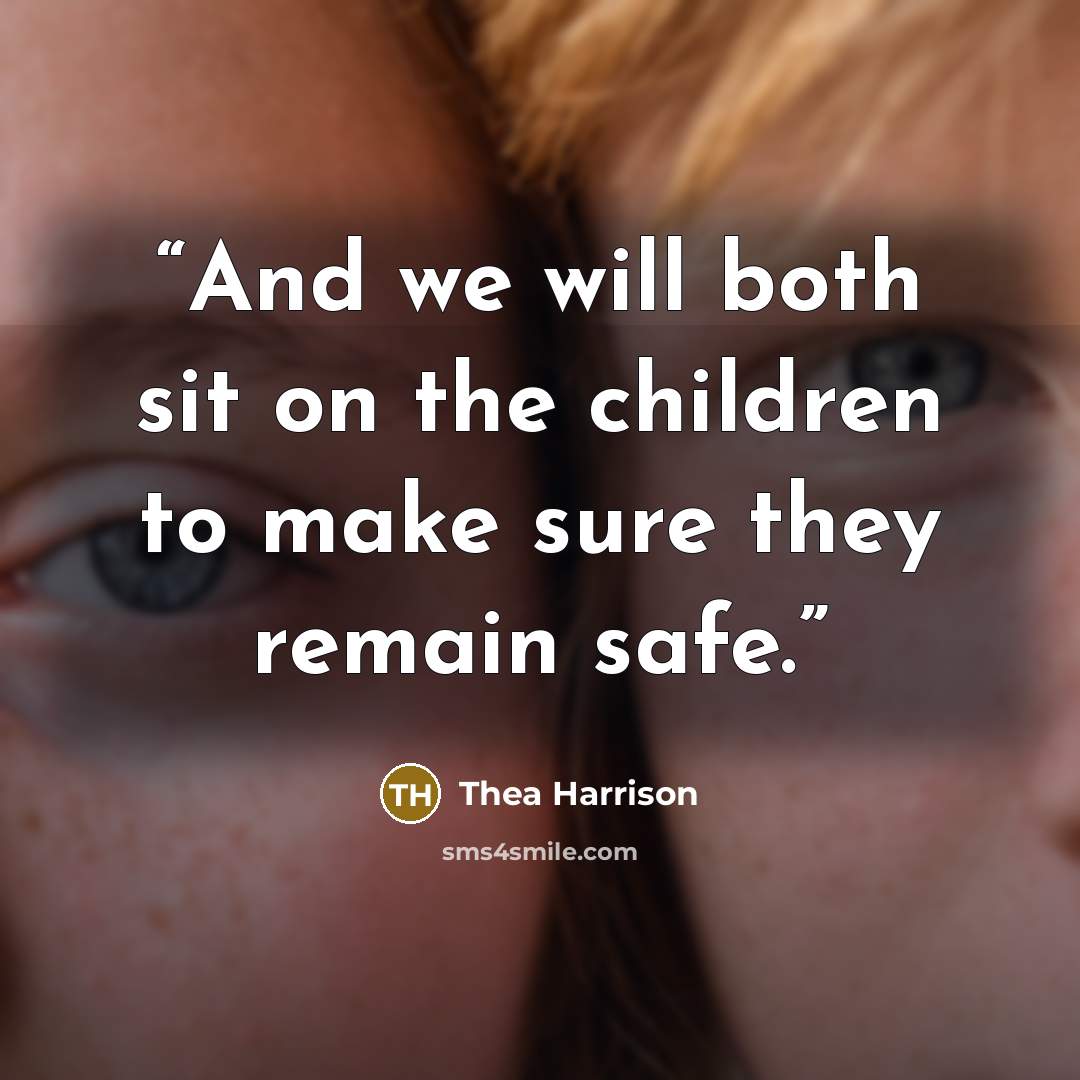 “And we will both sit on the children to make sure they remain safe.” quote by Thea Harrison