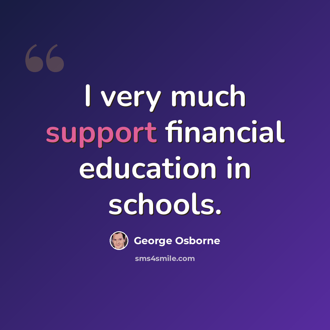 “I very much support financial education in schools.” quote by George Osborne