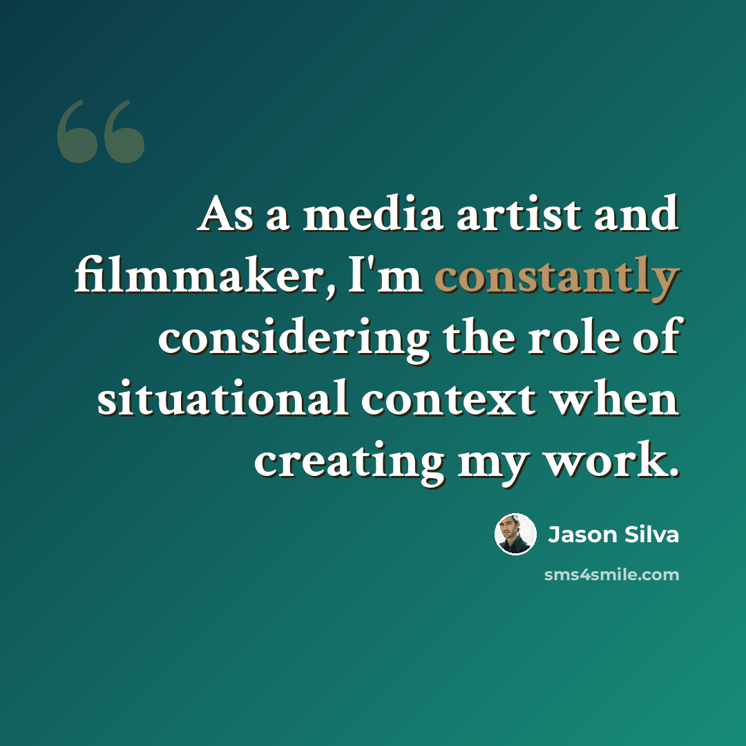 “As a media artist and filmmaker, I'm constantly considering the role of situational context when creating my work.” quote by Jason Silva