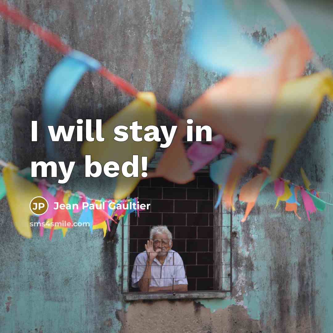 “I will stay in my bed!” quote by Jean Paul Gaultier