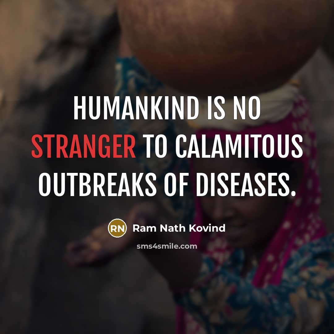“Humankind is no stranger to calamitous outbreaks of diseases.” quote by Ram Nath Kovind