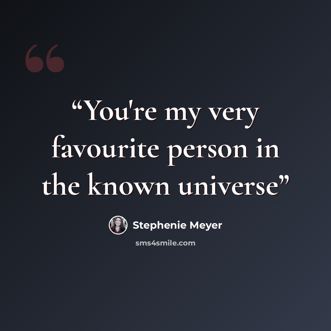 “You're my very favourite person in the known universe” quote by Stephenie Meyer