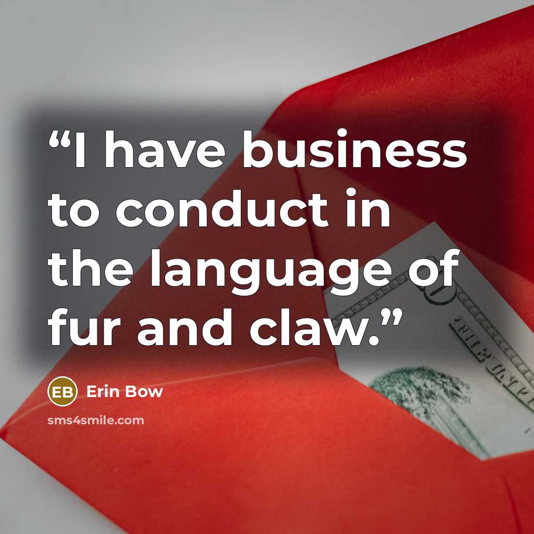 “I have business to conduct in the language of fur and claw.” quote by Erin Bow