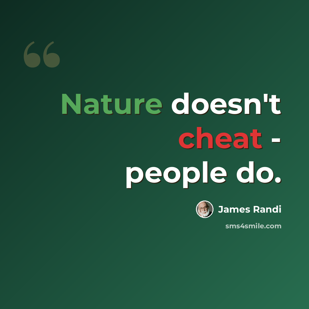 “Nature doesn't cheat - people do.” quote by James Randi