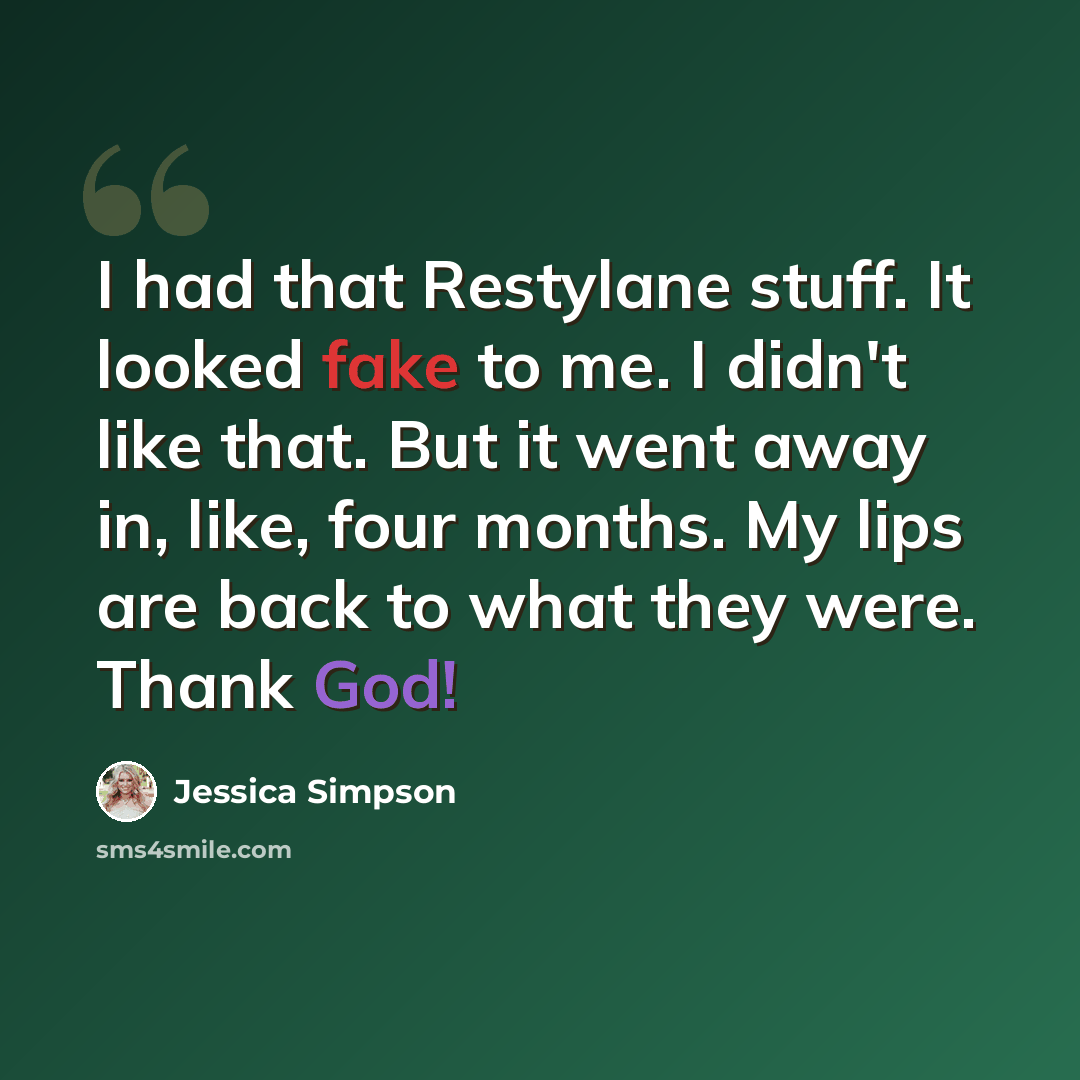 “I had that Restylane stuff. It looked fake to me. I didn't like that. But it went away in, like, four months. My lips are back to what they were. Thank God!” quote by Jessica Simpson