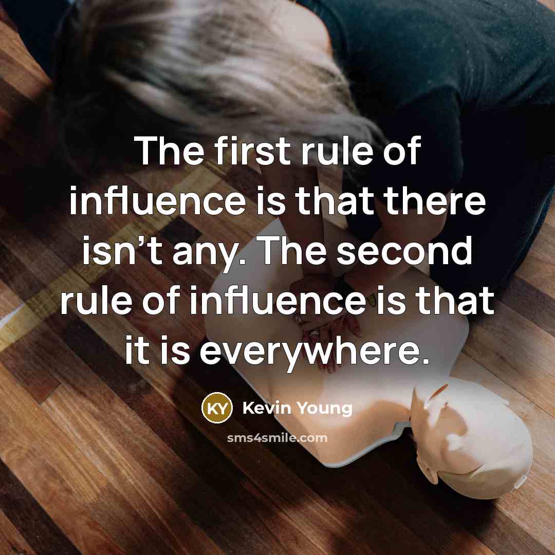 “The first rule of influence is that there isn't any. The second rule of influence is that it is everywhere.” quote by Kevin Young
