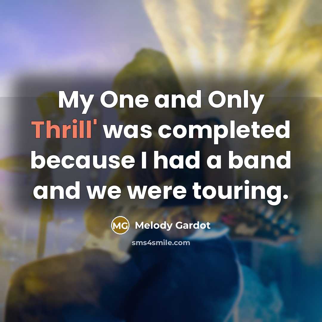 “My One and Only Thrill' was completed because I had a band and we were touring.” quote by Melody Gardot