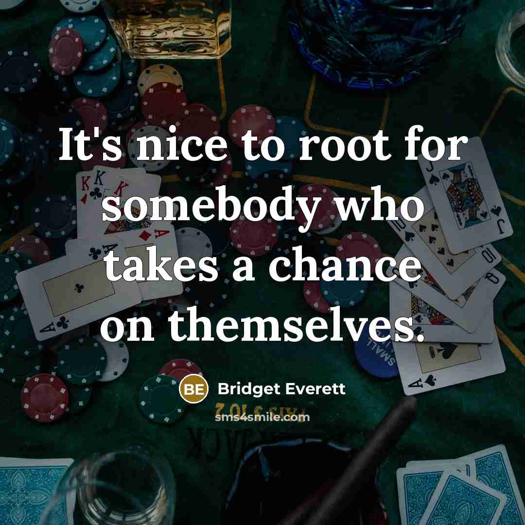 “It's nice to root for somebody who takes a chance on themselves.” quote by Bridget Everett