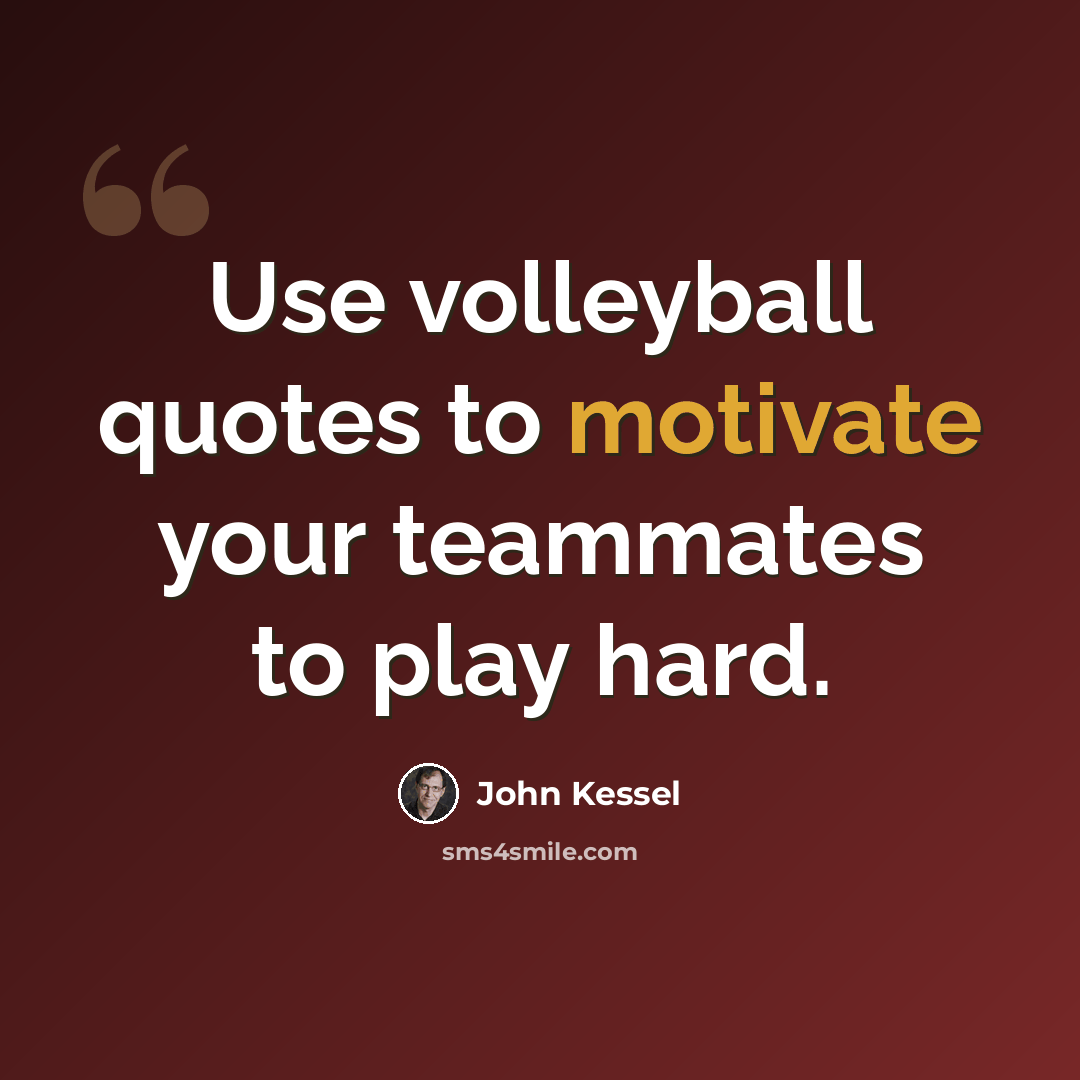“Use volleyball quotes to motivate your teammates to play hard.” quote by John Kessel