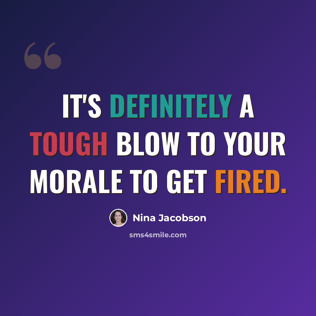 “It's definitely a tough blow to your morale to get fired.” quote by Nina Jacobson