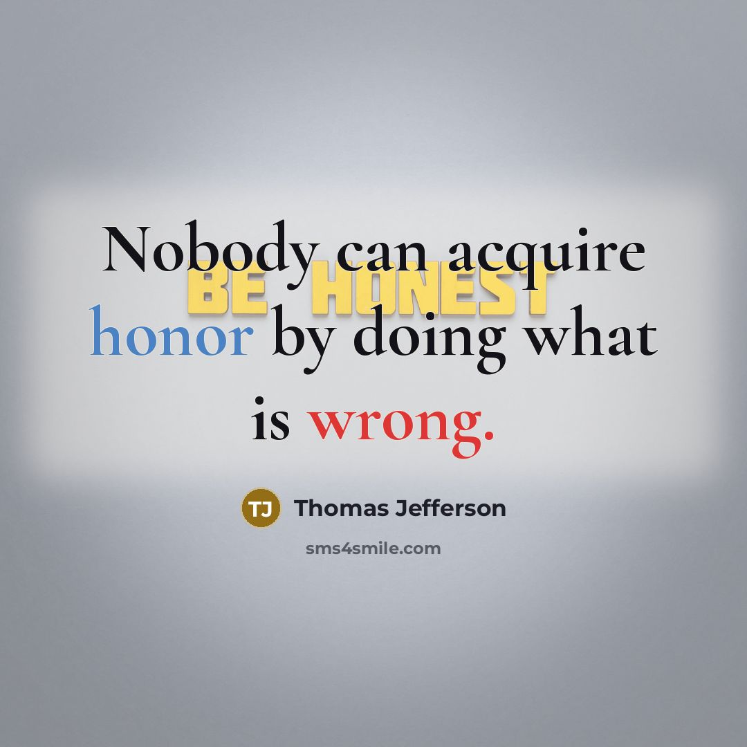 “Nobody can acquire honor by doing what is wrong.” quote by Thomas Jefferson