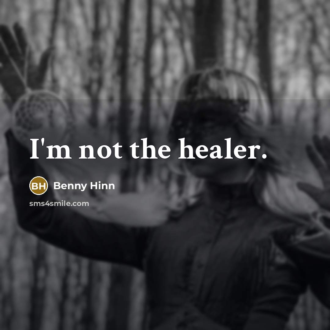 “I'm not the healer.” quote by Benny Hinn