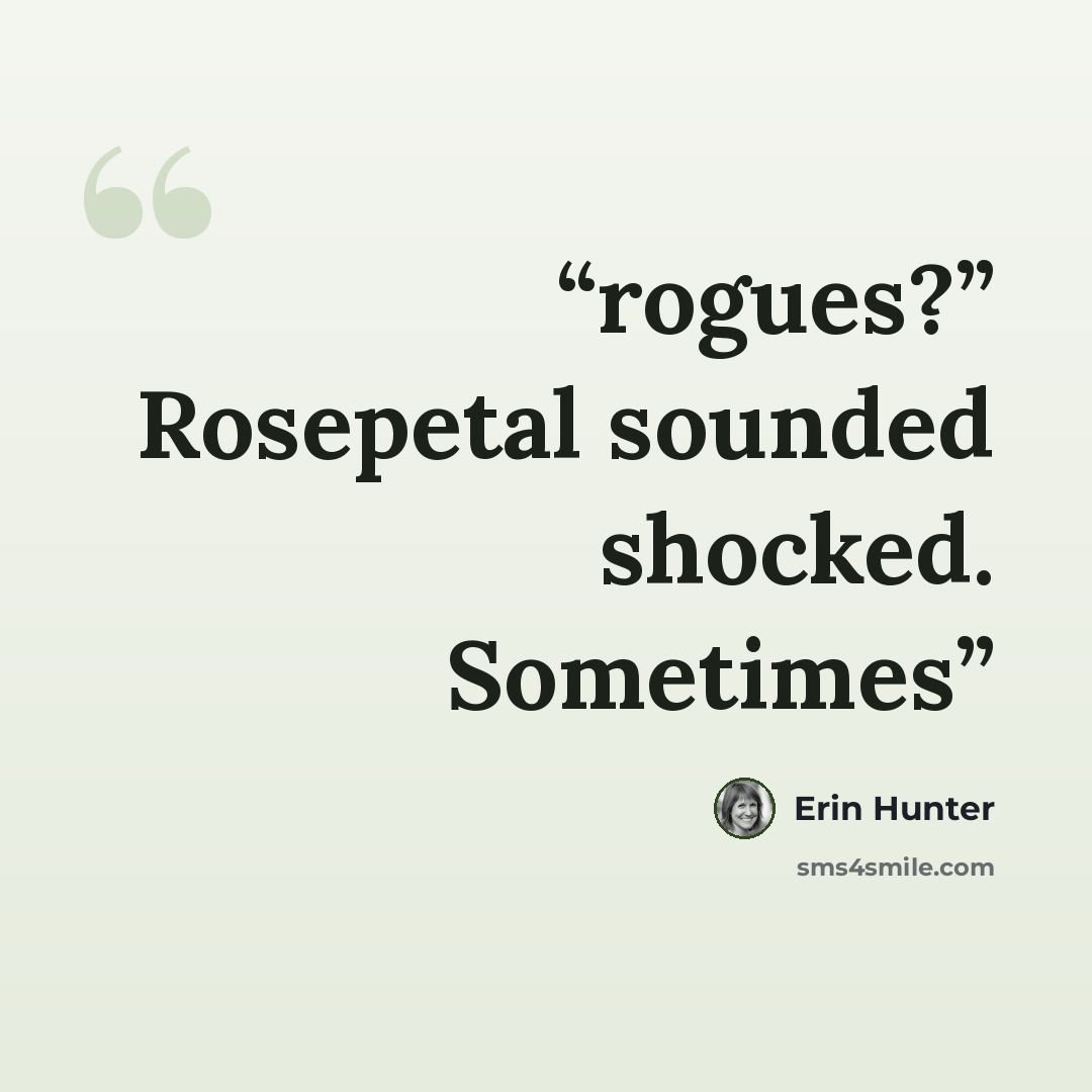 “rogues?” Rosepetal sounded shocked. Sometimes” quote by Erin Hunter