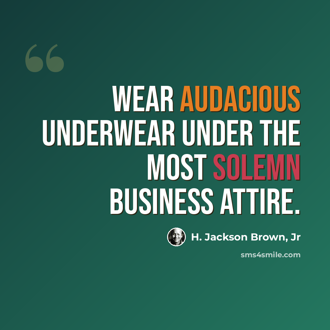 “Wear audacious underwear under the most solemn business attire.” quote by H. Jackson Brown, Jr