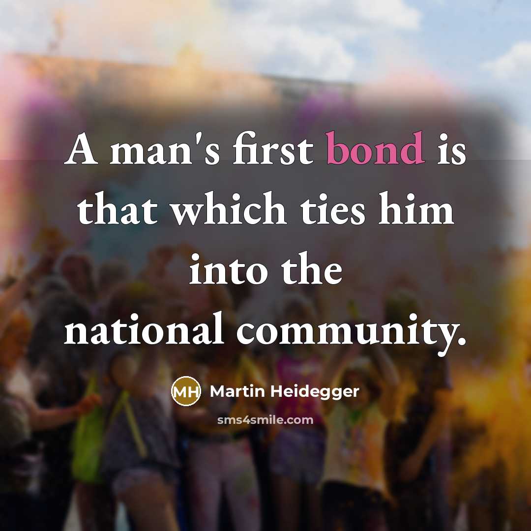 “A man's first bond is that which ties him into the national community.” quote by Martin Heidegger