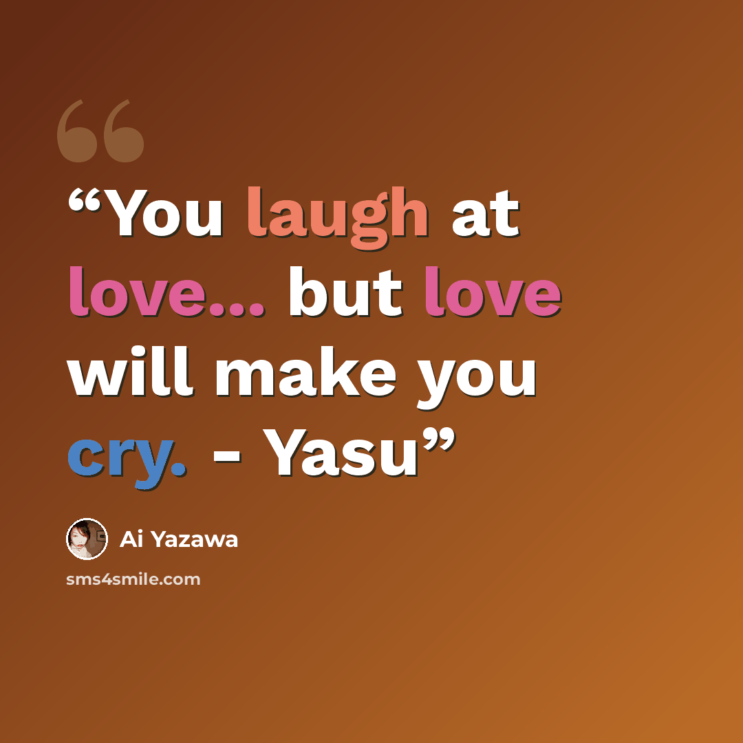 “You laugh at love... but love will make you cry. - Yasu” quote by Ai Yazawa