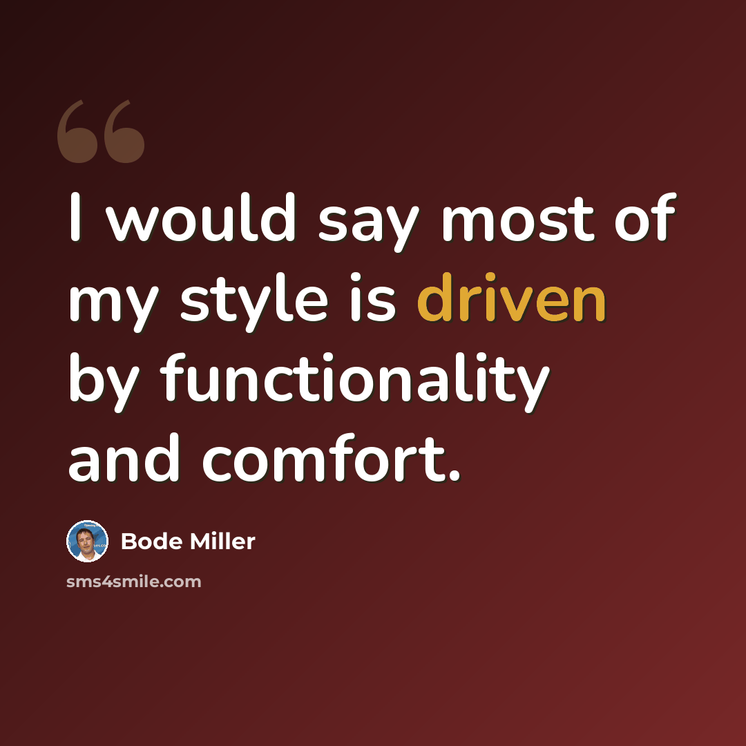 “I would say most of my style is driven by functionality and comfort.” quote by Bode Miller