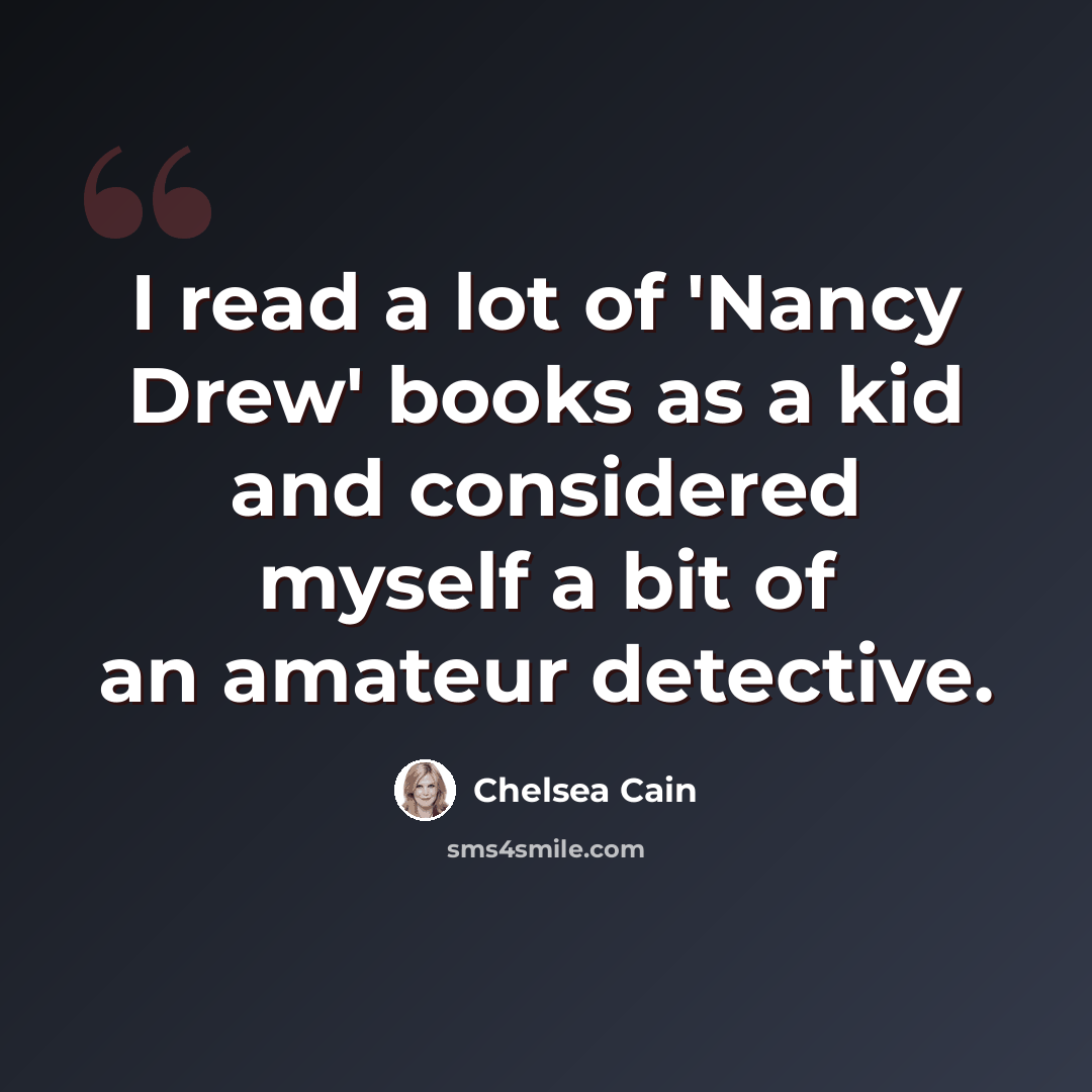 “I read a lot of 'Nancy Drew' books as a kid and considered myself a bit of an amateur detective.” quote by Chelsea Cain