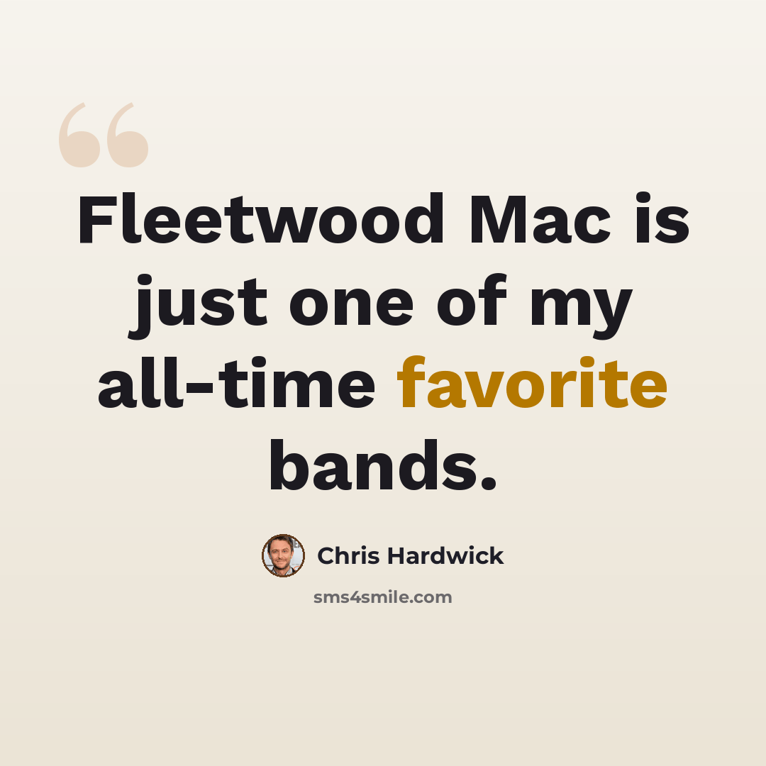 “Fleetwood Mac is just one of my all-time favorite bands.” quote by Chris Hardwick