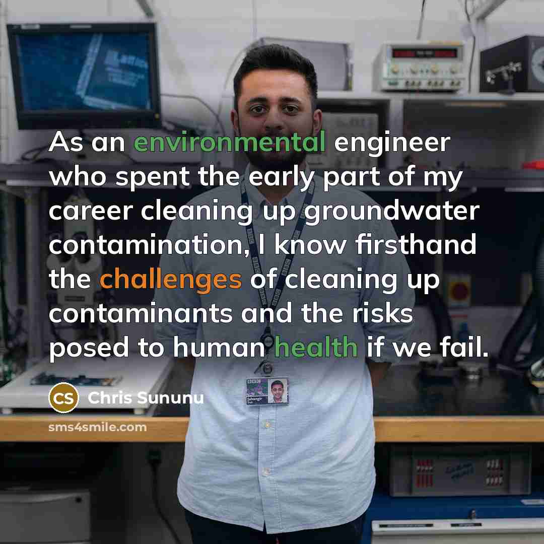 “As an environmental engineer who spent the early part of my career cleaning up groundwater contamination, I know firsthand the challenges of cleaning up contaminants and the risks posed to human health if we fail.” quote by Chris Sununu