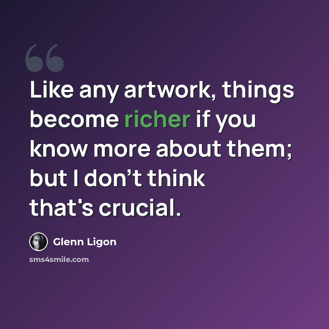 “Like any artwork, things become richer if you know more about them; but I don't think that's crucial.” quote by Glenn Ligon