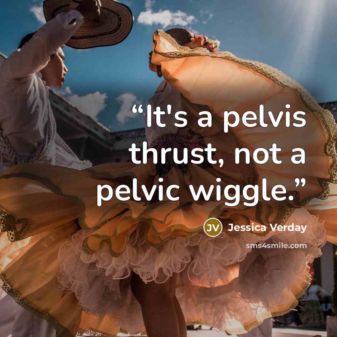 “It's a pelvis thrust, not a pelvic wiggle.” quote by Jessica Verday