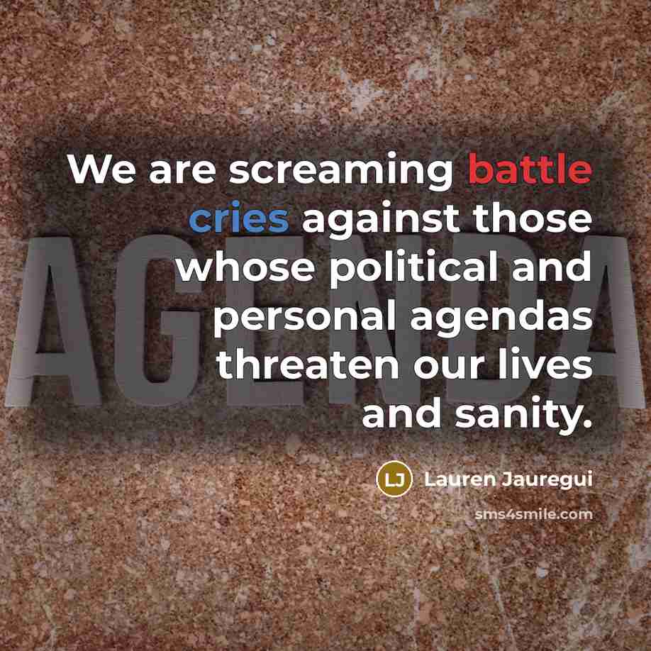 “We are screaming battle cries against those whose political and personal agendas threaten our lives and sanity.” quote by Lauren Jauregui