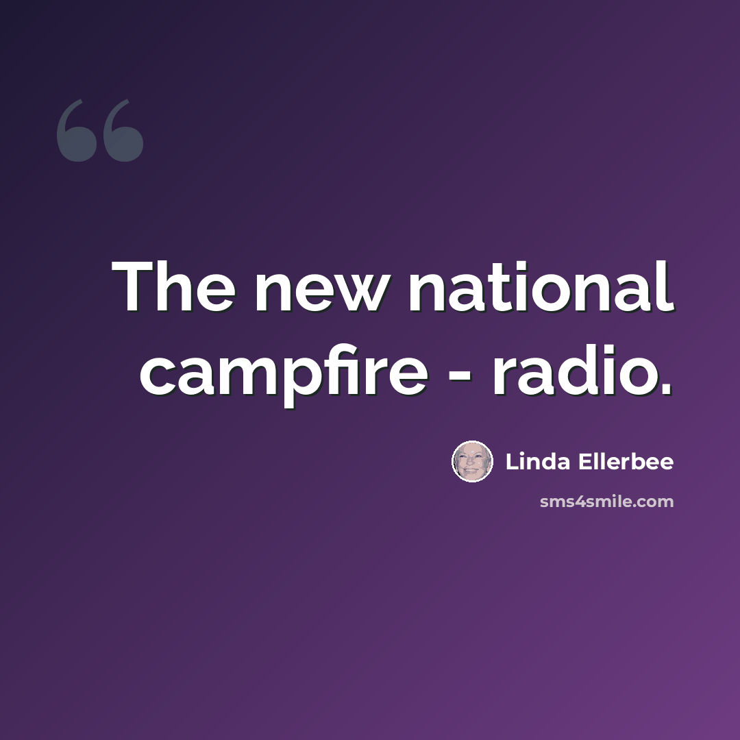 “The new national campfire - radio.” quote by Linda Ellerbee