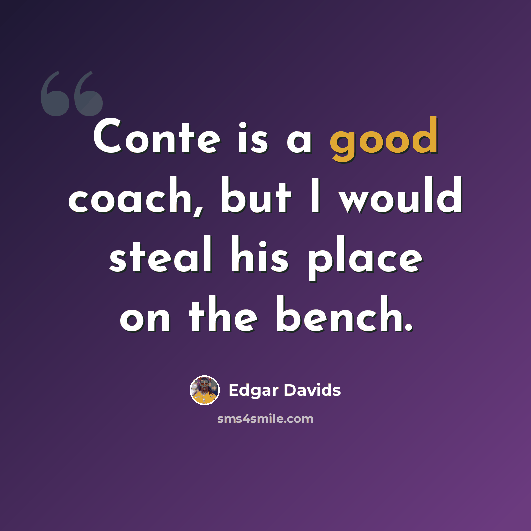 “Conte is a good coach, but I would steal his place on the bench.” quote by Edgar Davids