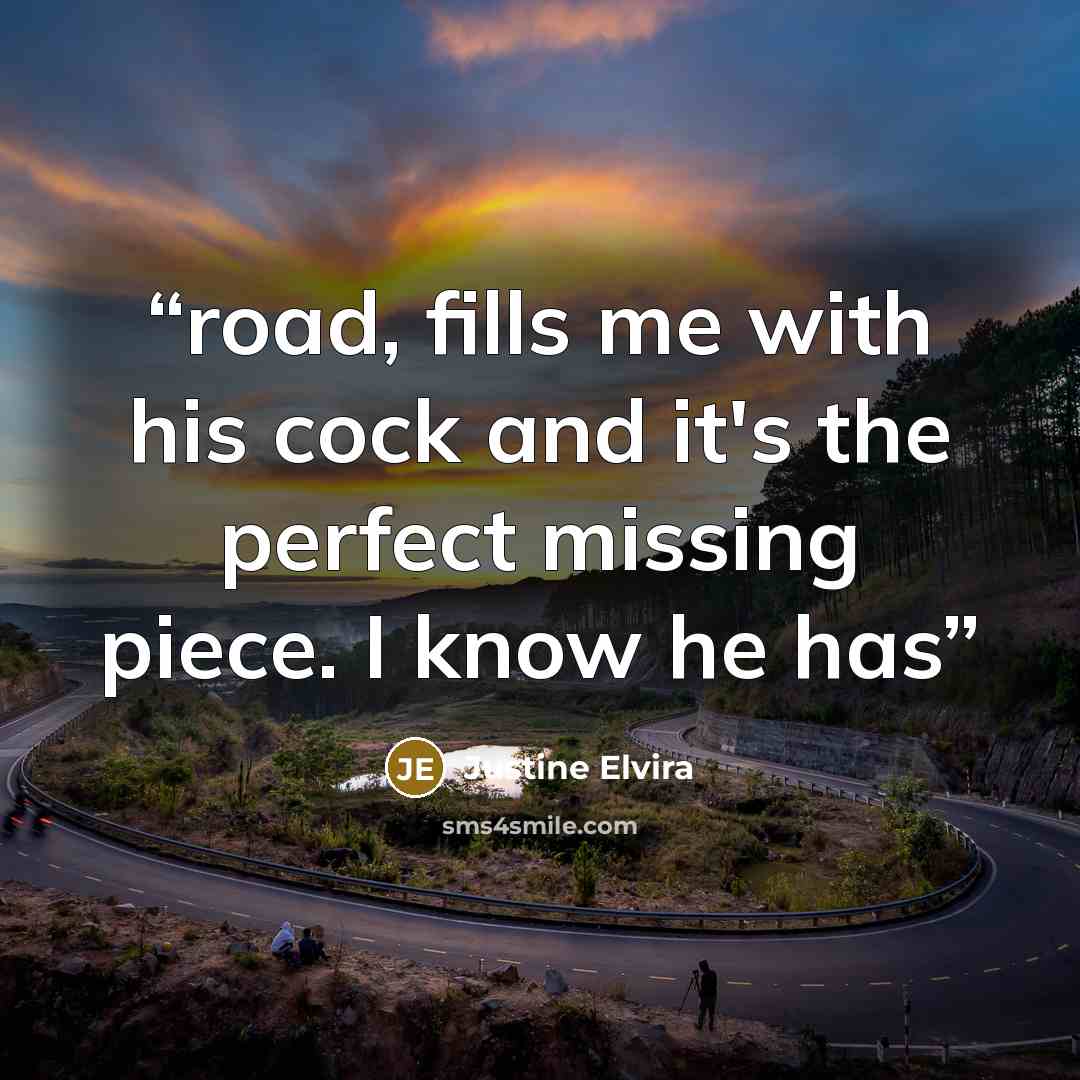 “road, fills me with his cock and it's the perfect missing piece. I know he has” quote by Justine Elvira