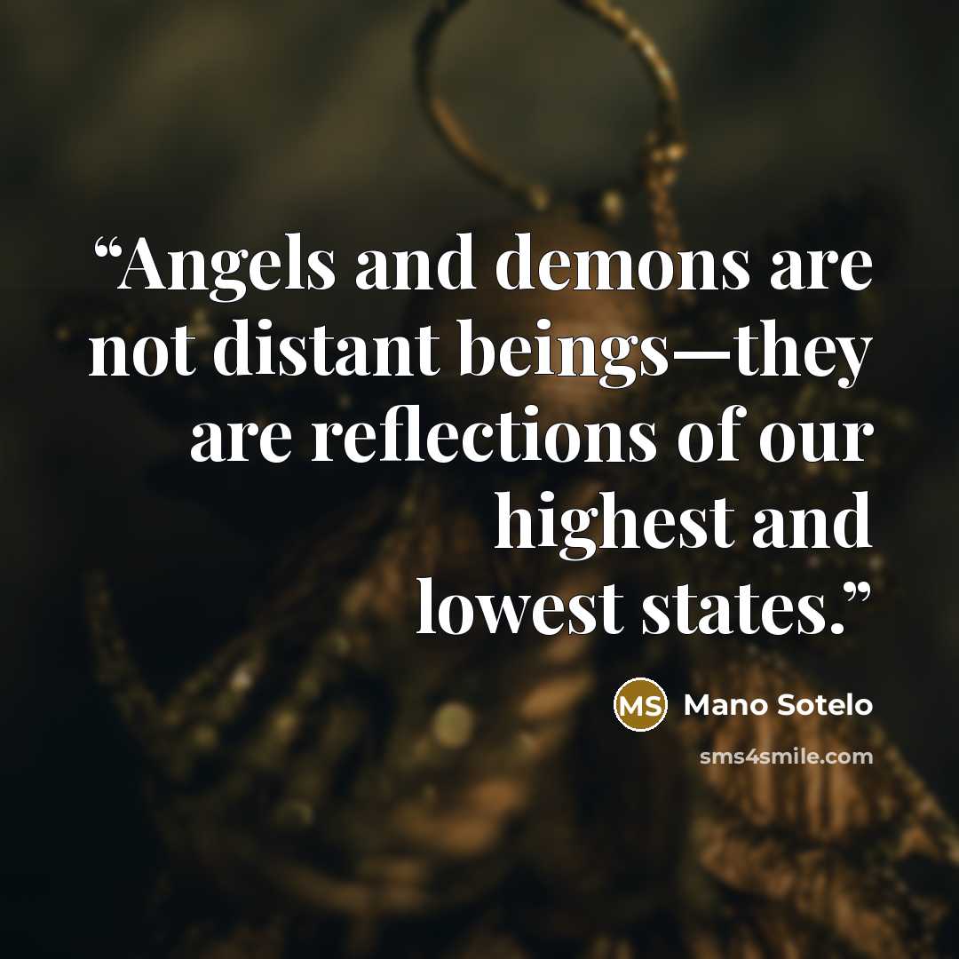 “Angels and demons are not distant beings—they are reflections of our highest and lowest states.” quote by Mano Sotelo