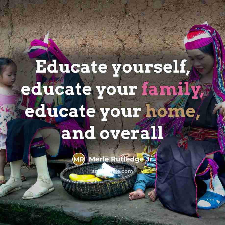 “Educate yourself, educate your family, educate your home, and overall” quote by Merle Rutledge Jr