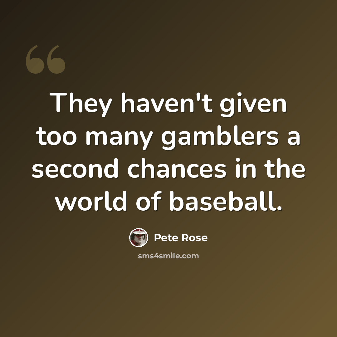 “They haven't given too many gamblers a second chances in the world of baseball.” quote by Pete Rose