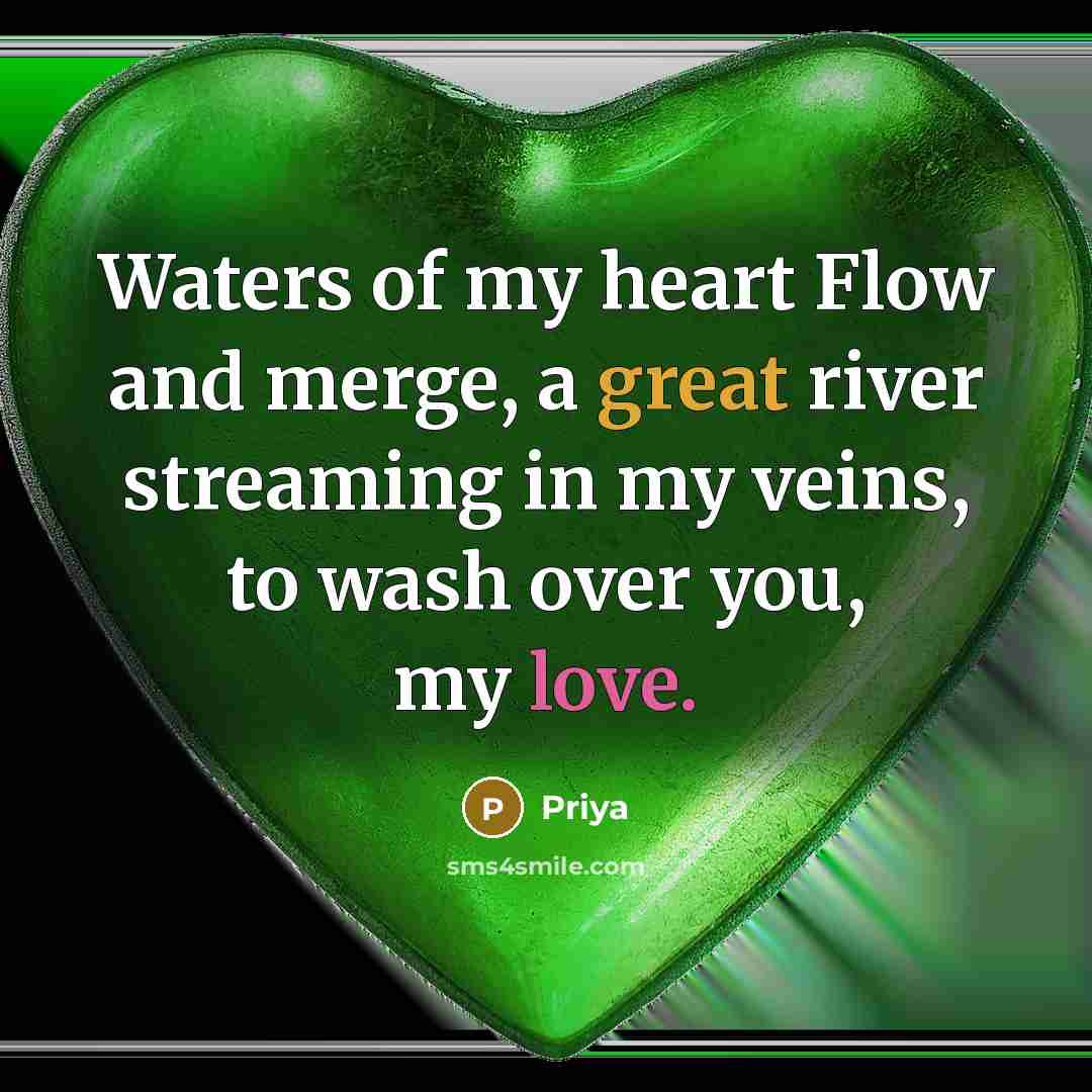 “Waters of my heart Flow and merge, a great river streaming in my veins, to wash over you, my love.” quote by Priya