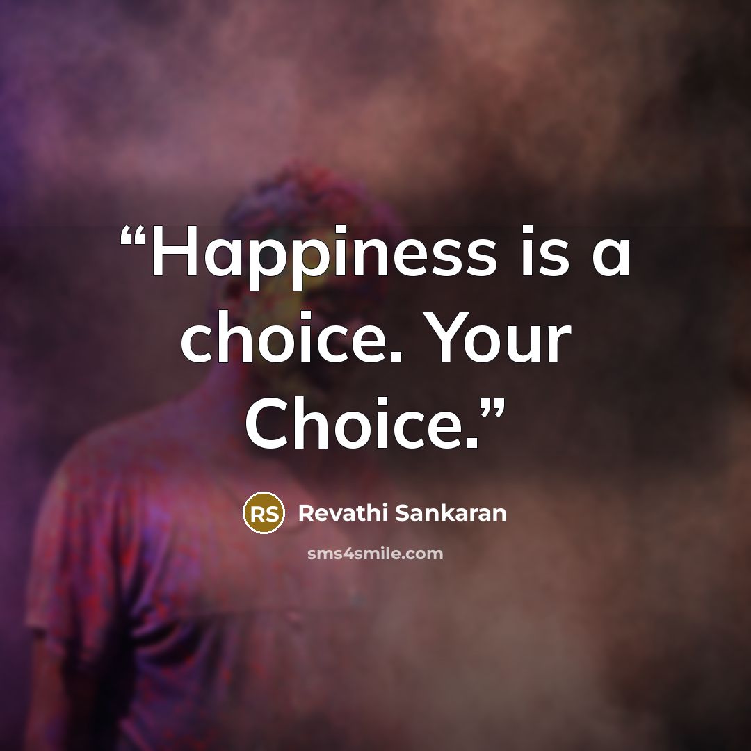 “Happiness is a choice. Your Choice.” quote by Revathi Sankaran