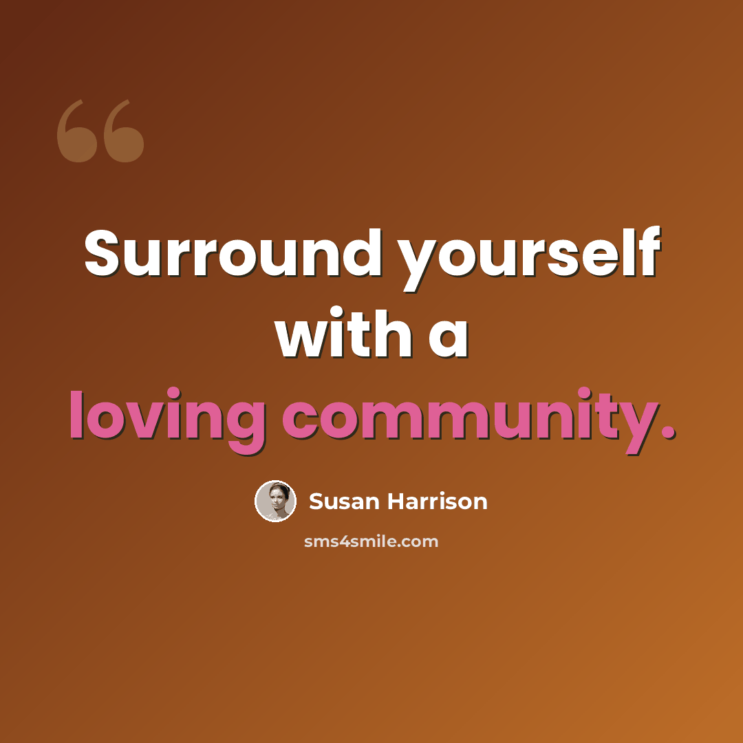 “Surround yourself with a loving community.” quote by Susan Harrison
