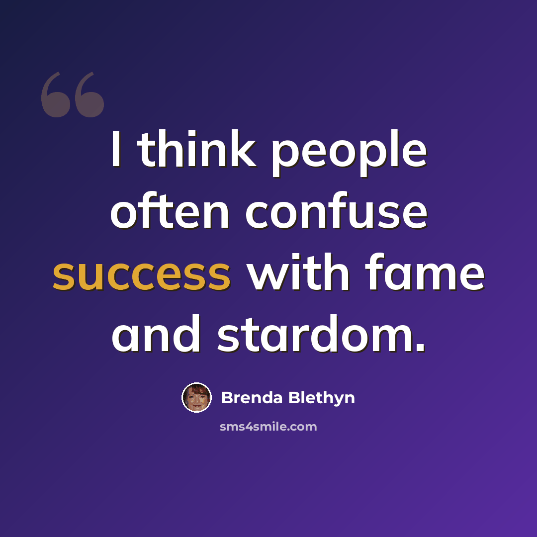 “I think people often confuse success with fame and stardom.” quote by Brenda Blethyn