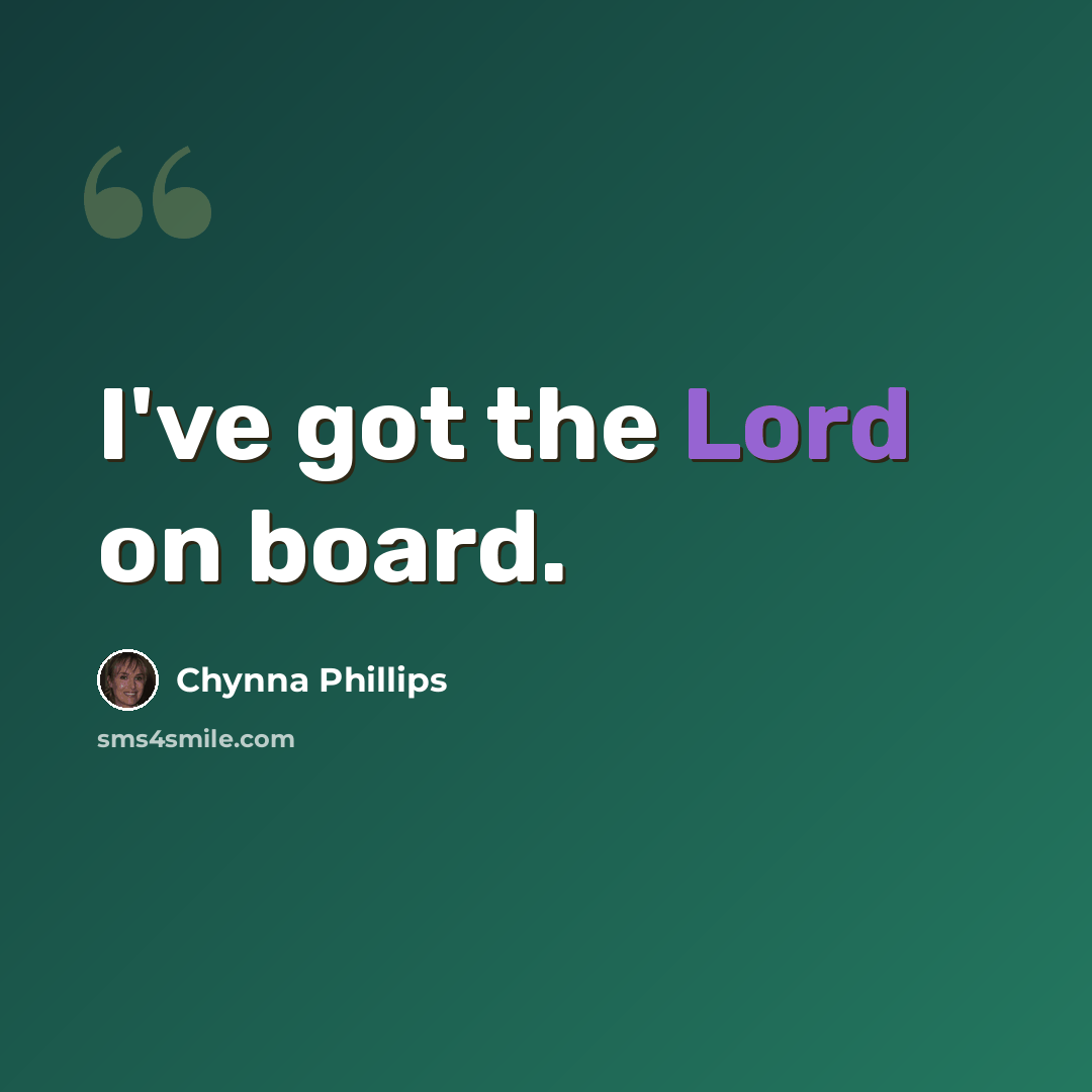 “I've got the Lord on board.” quote by Chynna Phillips