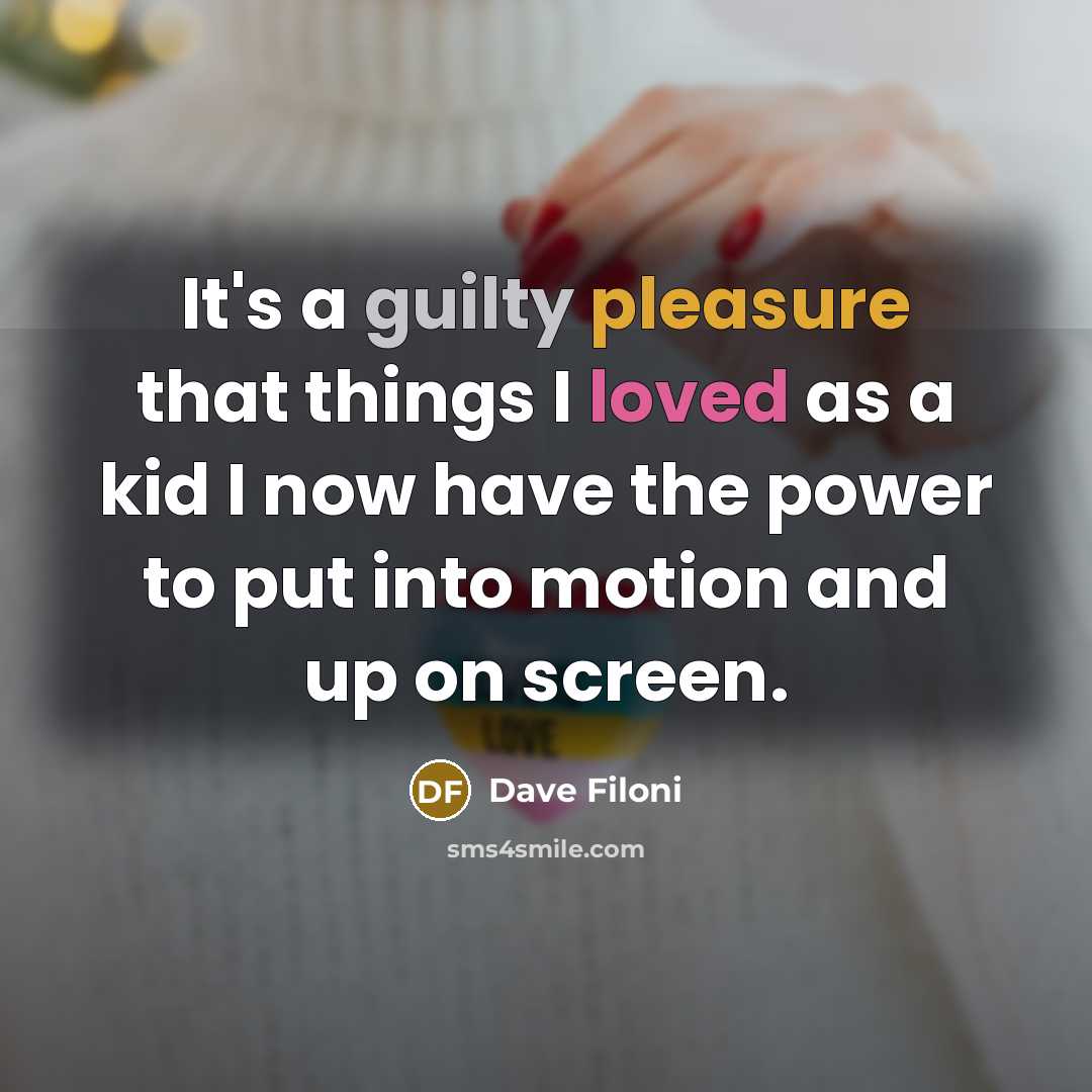 “It's a guilty pleasure that things I loved as a kid I now have the power to put into motion and up on screen.” quote by Dave Filoni