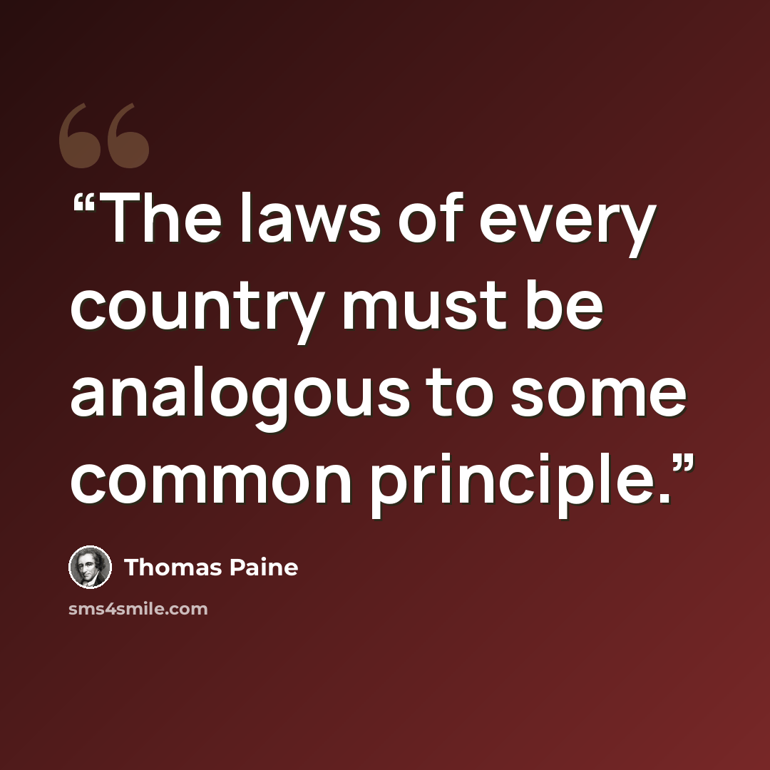 “The laws of every country must be analogous to some common principle.” quote by Thomas Paine