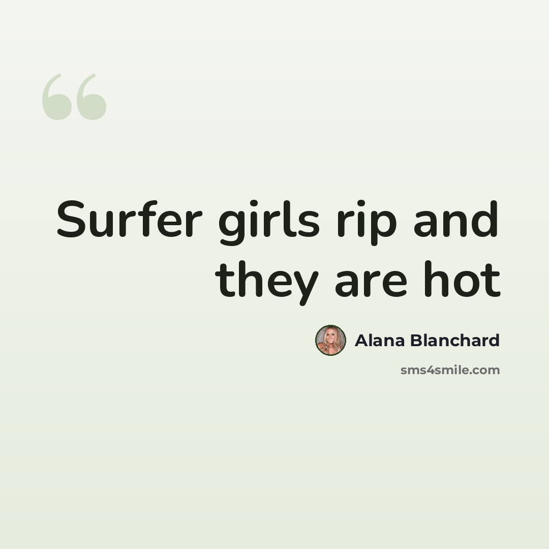 “Surfer girls rip and they are hot” quote by Alana Blanchard