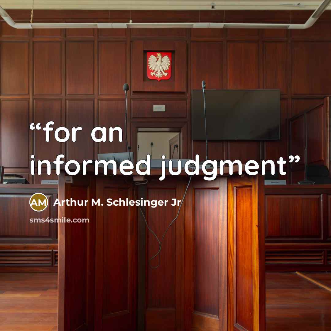 “for an informed judgment” quote by Arthur M. Schlesinger Jr