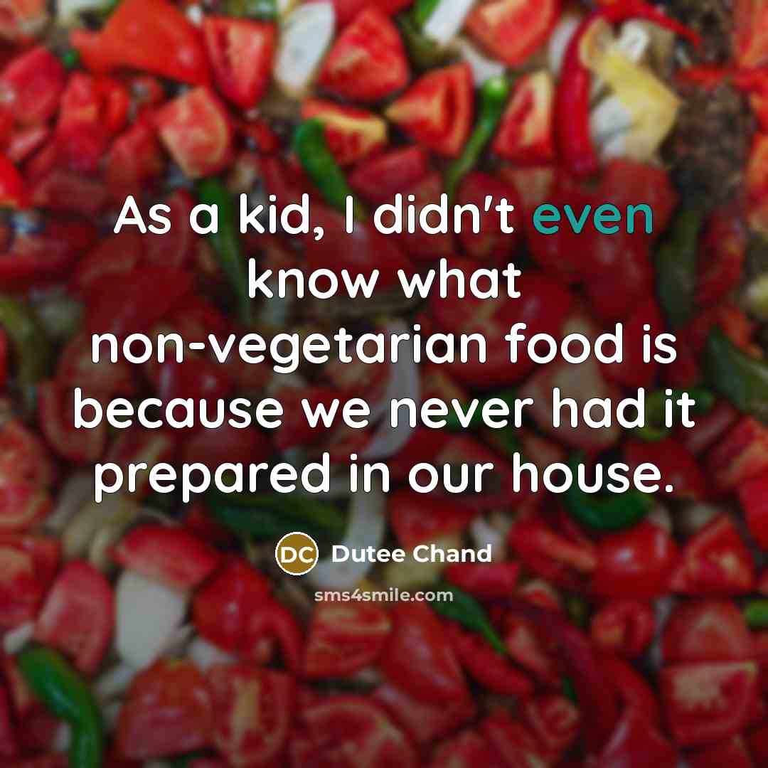 “As a kid, I didn't even know what non-vegetarian food is because we never had it prepared in our house.” quote by Dutee Chand