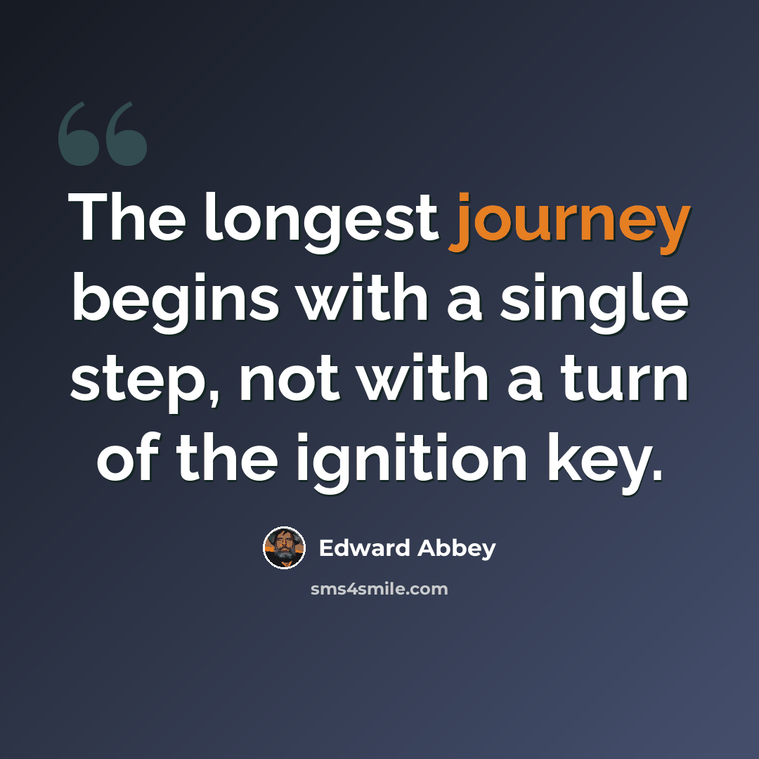 “The longest journey begins with a single step, not with a turn of the ignition key.” quote by Edward Abbey
