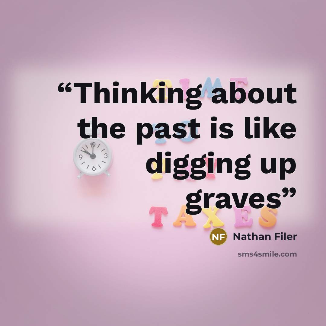 “Thinking about the past is like digging up graves” quote by Nathan Filer