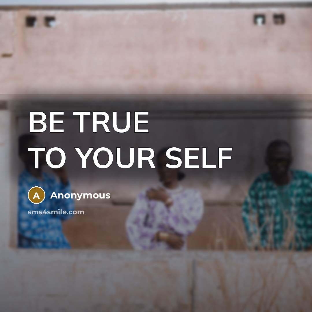 “BE TRUE TO YOUR SELF” quote by Anonymous