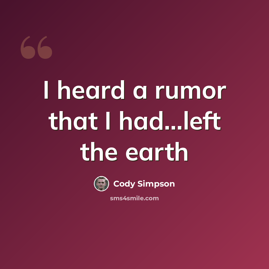 “I heard a rumor that I had...left the earth” quote by Cody Simpson