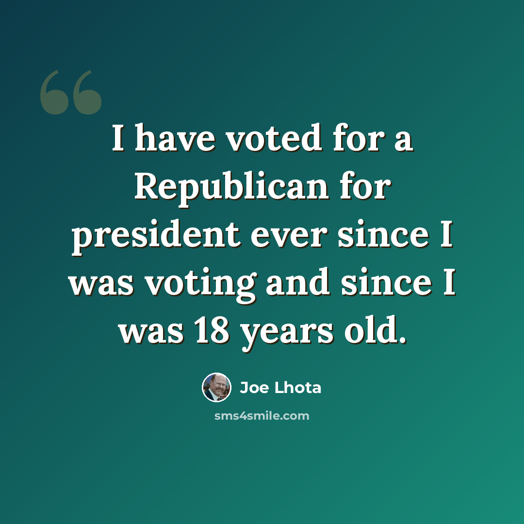“I have voted for a Republican for president ever since I was voting and since I was 18 years old.” quote by Joe Lhota
