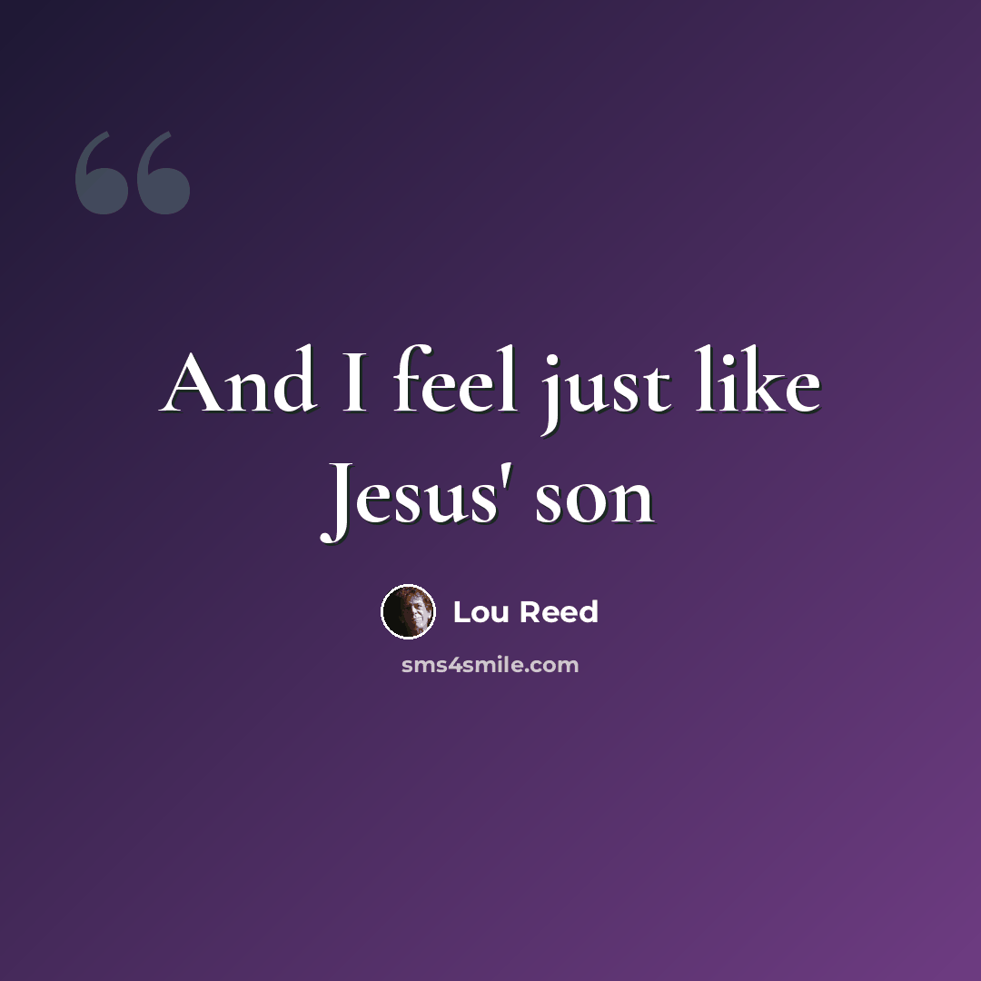 “And I feel just like Jesus' son” quote by Lou Reed