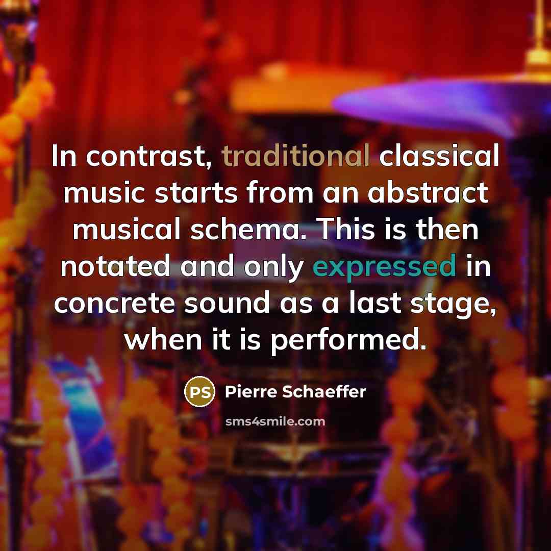 “In contrast, traditional classical music starts from an abstract musical schema. This is then notated and only expressed in concrete sound as a last stage, when it is performed.” quote by Pierre Schaeffer